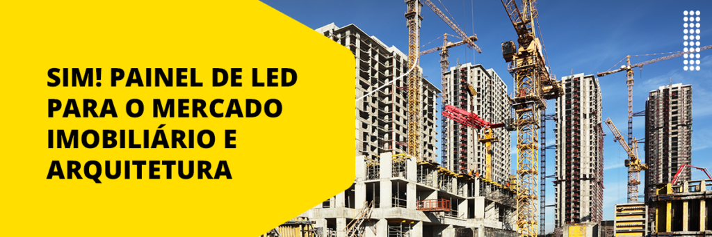 Mercado imobiliário ganha com o uso do Painel de LED